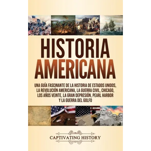 Historia Americana: Una guía fascinante de la historia de Estados Unidos, la Revolución americana, la guerra civil, Chicago, los años veinte, la Gran