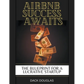 Airbnb Success Awaits: The Blueprint For A Lucrative Startup