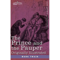 The Prince and the Pauper: A Tale for Young People of All Ages, Originally Illustrated