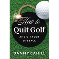 How to Quit Golf (and Get Your Life Back)