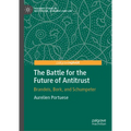 The Battle for the Future of Antitrust: Brandeis, Bork, and Schumpeter