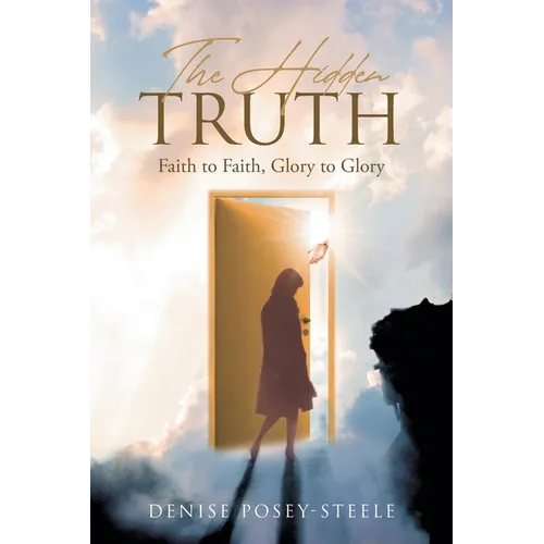 The Hidden Truth: Faith to Faith, Glory to Glory