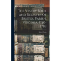 The Vestry Book and Register of Bristol Parish, Virginia, 1720-1789