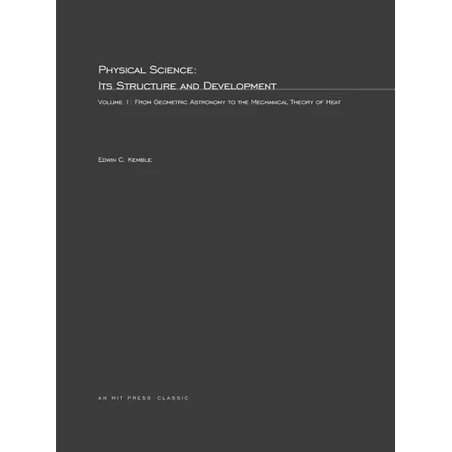 Physical Science, Its Structure and Development, Volume 1: From Geometric Astronomy to the Mechanical Theory of Heat