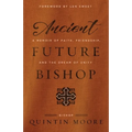 Ancient Future Bishop: A memoir of faith, friendship, and the dream of unity