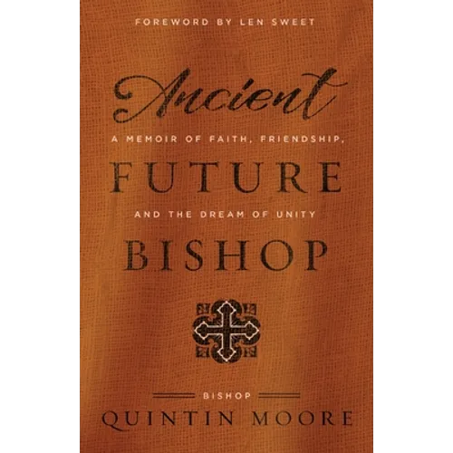 Ancient Future Bishop: A memoir of faith, friendship, and the dream of unity