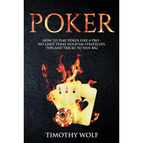 Poker: How to Play Poker like a Pro - No Limit Texas Hold'em Strategies, Tips and Tricks to Win Big