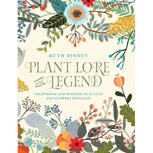 Plant Lore and Legend: The Wisdom and Wonder of Plants and Flowers Revealed - Hardcover