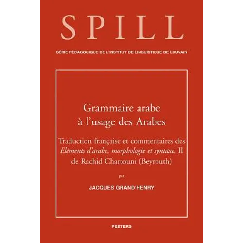 Une Grammaire Arabe a l'Usage Des Arabes: Traduction Et Commentaires Des Elements d'Arabe, Morphologie Et Syntaxe, II de Rachid Chartouni (Beyrouth)