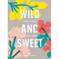 Wild & Sweet: Forage and Make 101 Seasonal Desserts
