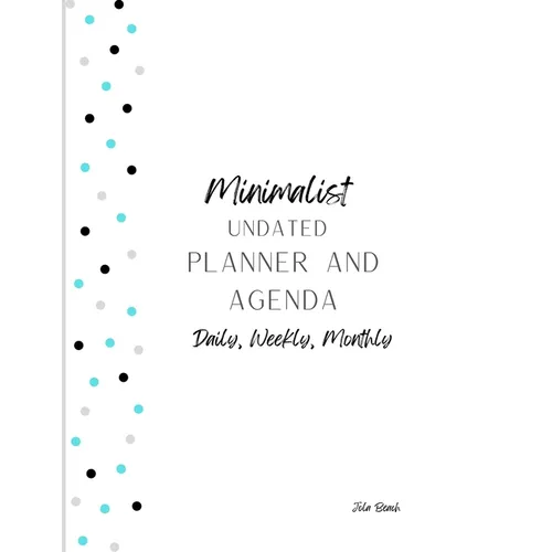 Minimalist 12-Month Undated Planner and Agenda: Daily, Weekly, Monthly Agenda and To-Do lists