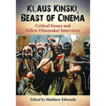 Klaus Kinski, Beast of Cinema: Critical Essays and Fellow Filmmaker Interviews