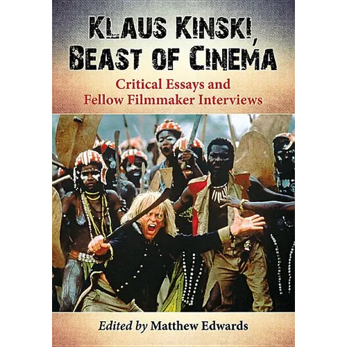 Klaus Kinski, Beast of Cinema: Critical Essays and Fellow Filmmaker Interviews
