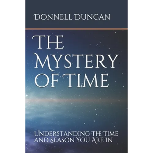 The Mystery of Time: Understanding the Time and Season You Are In