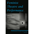 Feminist Theatre and Performance: Critical Perspectives on Canadian Theatre in English Volume 4