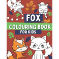 Fox Colouring Book For Kids: For Children Who Love Foxes with Foxes, Woodland Animal Book For Toddlers