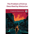 The Problem of Evil as Described by Nietzsche