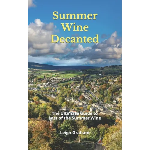 Summer Wine Decanted: The Ultimate Guide to Last of the Summer Wine