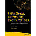 PHP 8 Objects, Patterns, and Practice: Volume 2: Mastering Essential Development Tools