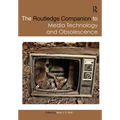 The Routledge Companion to Media Technology and Obsolescence