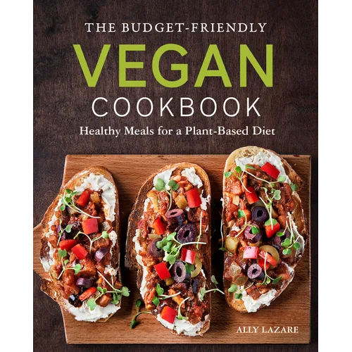 The Budget-Friendly Vegan Cookbook: Healthy Meals for a Plant-Based Diet