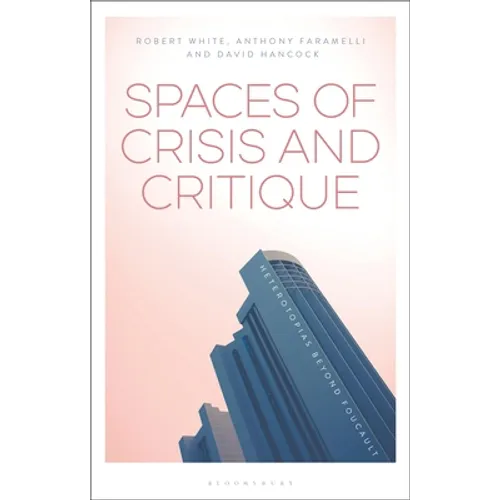 Spaces of Crisis and Critique: Heterotopias Beyond Foucault