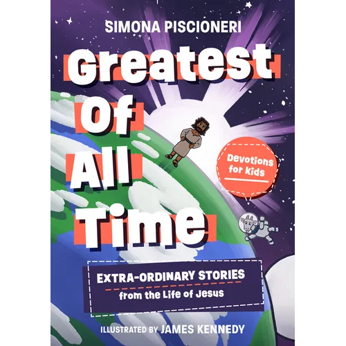 Greatest of All Time: Extra-Ordinary Stories from the Life of Jesus: Devotions for Kids