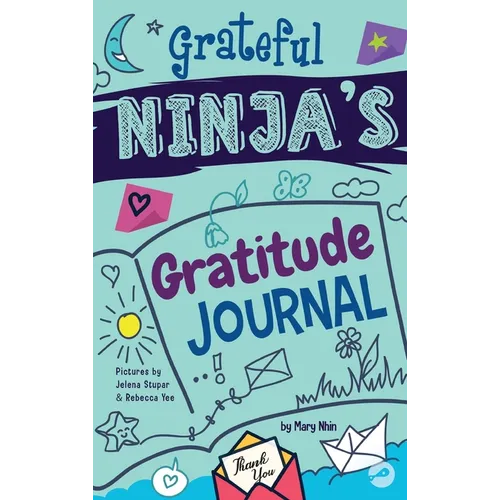 Grateful Ninja's Gratitude Journal for Kids: A Journal to Cultivate an Attitude of Gratitude, a Positive Mindset, and Mindfulness