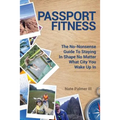 Passport Fitness: The No-Nonsense Guide To Staying In Shape No Matter What City You Wake Up In