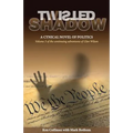 Twisted Shadow: A cynical novel of politics