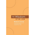 The Wisdom of Dr. Low: Words to Live By: Quotations from the works of neuropsychiatrist Abraham Low, MD