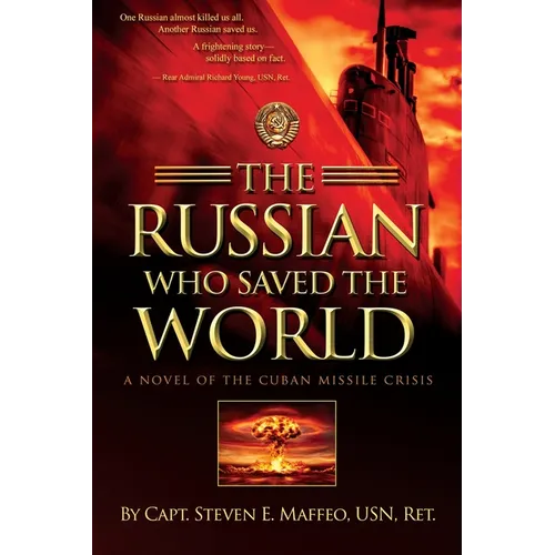 The Russian Who Saved the World: A Novel of the Cuban Missile Crisis