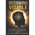 Becoming Visible: How Black Men Navigate, Resist, and Transform Teacher Education
