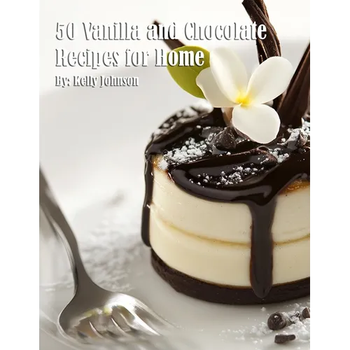 50 Vanilla and Chocolate Recipes for Home