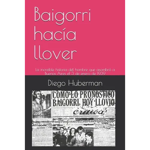 Baigorri hacía llover: La increíble historia del hombre que asombró a Buenos Aires el 3 de enero de 1939