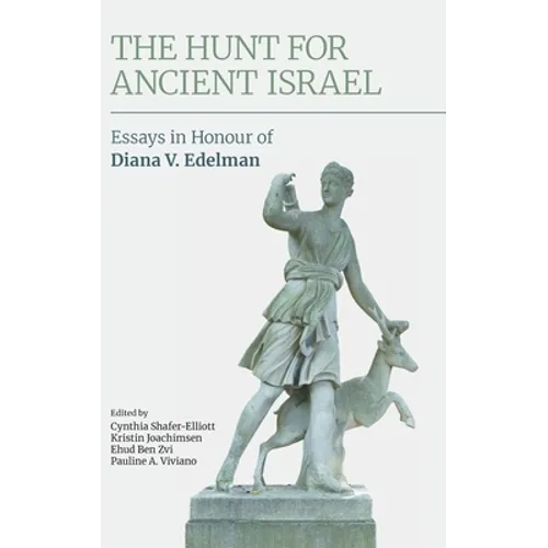 The Hunt for Ancient Israel: Essays in Honour of Diana V. Edelman