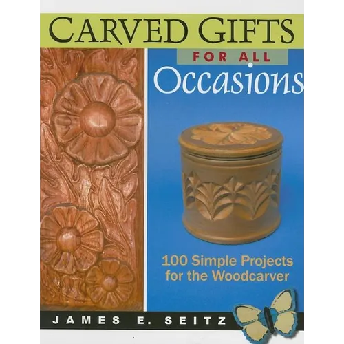 Carved Gifts for All Occasions: 100 Simple Projects for the Woodcarver