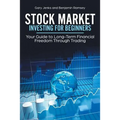 Stock Market Investing for Beginners: Your Guide to Long-Term Financial Freedom Through Trading