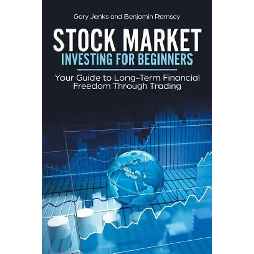 Stock Market Investing for Beginners: Your Guide to Long-Term Financial Freedom Through Trading