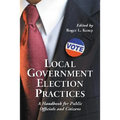 Local Government Election Practices: A Handbook for Public Officials and Citizens