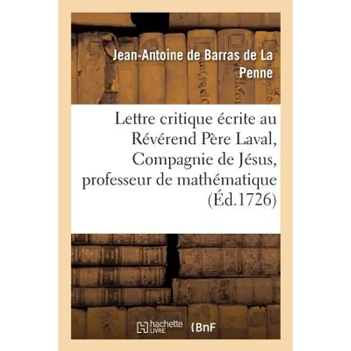 Lettre Critique Écrite Au Révérend Père Laval, de la Compagnie de Jésus, Professeur Royal: de Mathématique