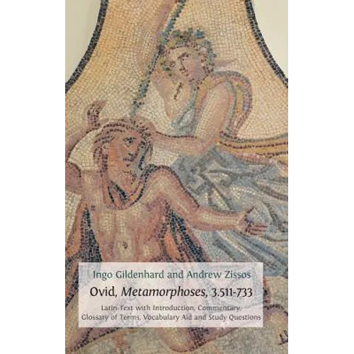 Ovid, Metamorphoses, 3.511-733: Latin Text with Introduction, Commentary, Glossary of Terms, Vocabulary Aid and Study Questions