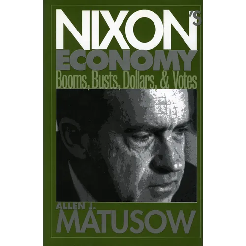 Nixon's Economy: Booms, Busts, Dollars, and Votes