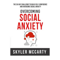 Social Anxiety: The 30-day Challenge to Build Confidence and Overcome Social Anxiety