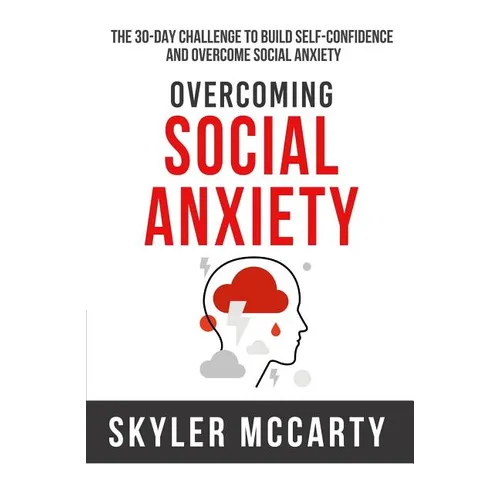 Social Anxiety: The 30-day Challenge to Build Confidence and Overcome Social Anxiety