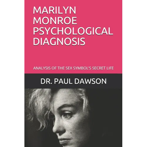 Marilyn Monroe Psychological Diagnosis: Analysis of the Sex Symbol's Secret Life
