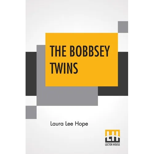 The Bobbsey Twins: Or Merry Days Indoors And Out