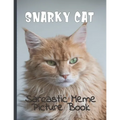 Snarky Cat Picture Book: Fun Gag Gift For Cat Lovers with Adult Humor Full Color Funny Sarcastic Memes