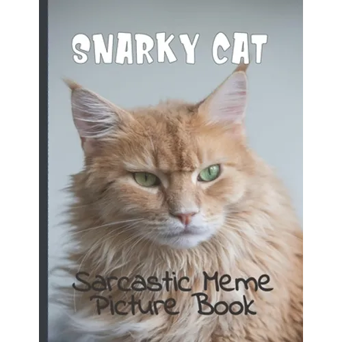 Snarky Cat Picture Book: Fun Gag Gift For Cat Lovers with Adult Humor Full Color Funny Sarcastic Memes