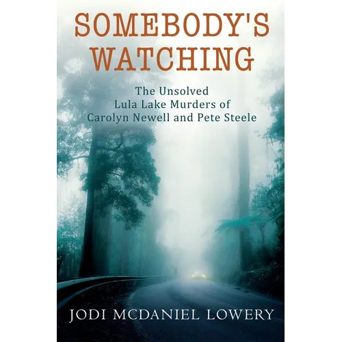 Somebody's Watching: The Unsolved Lula Lake Murders of Carolyn Newell and Pete Steele